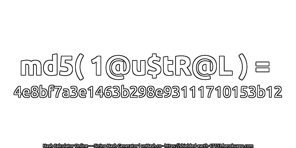 md5( 1@u$tR@L ) = 4e8bf7a3e1463b298e93111710153b12 | unHash.co