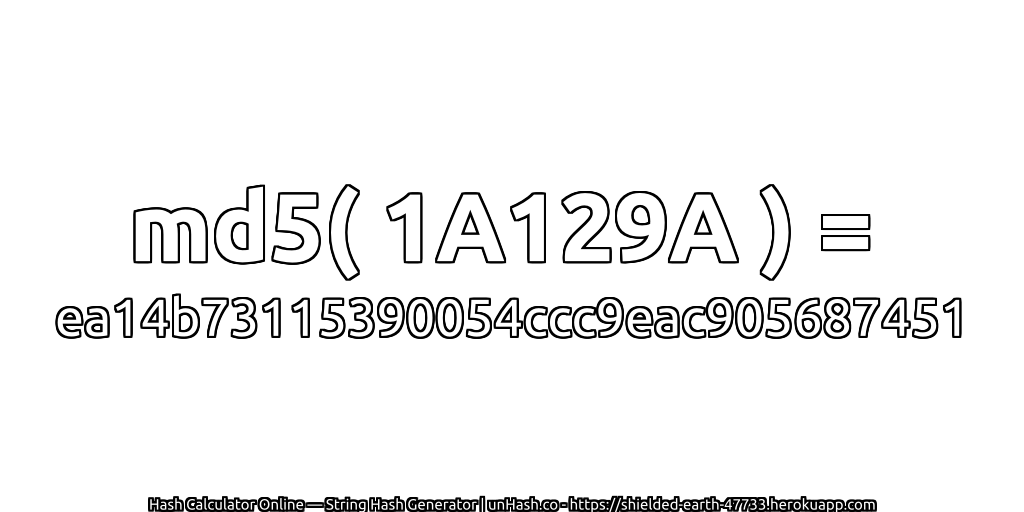 md5( 1A129A ) = ea14b73115390054ccc9eac905687451 | unHash.co