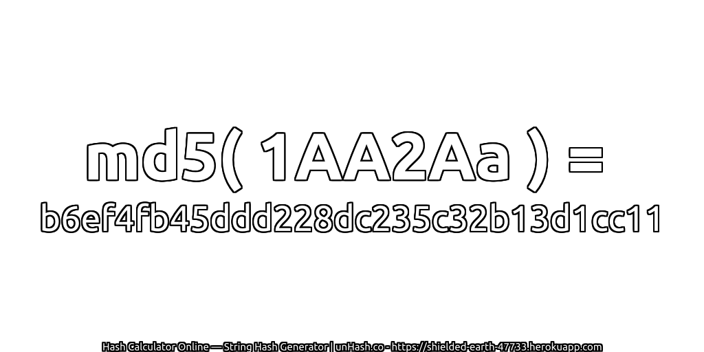 md5( 1AA2Aa ) = b6ef4fb45ddd228dc235c32b13d1cc11 | unHash.co