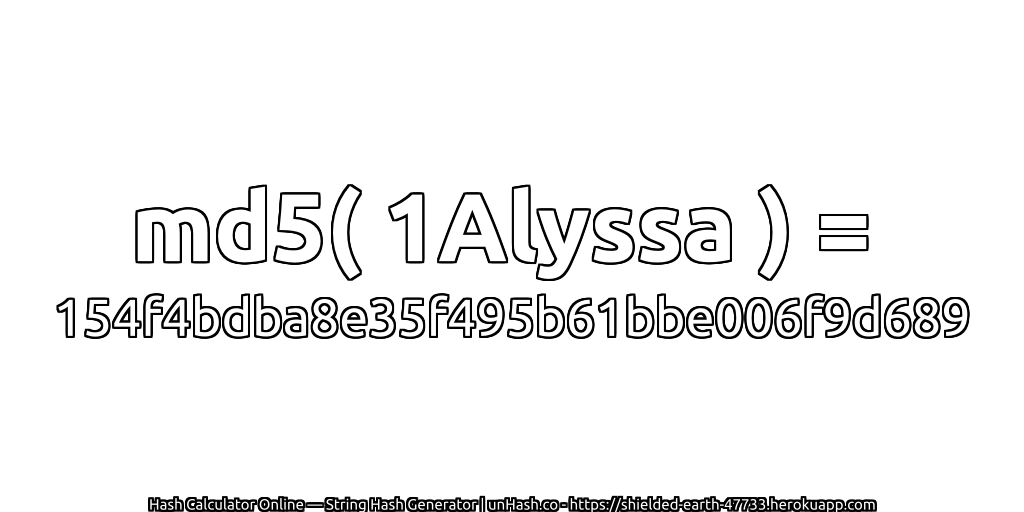 md5( 1Alyssa ) = 154f4bdba8e35f495b61bbe006f9d689 | unHash.co