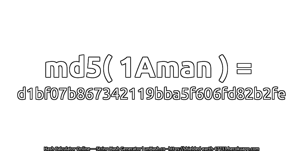 md5( 1Aman ) = d1bf07b867342119bba5f606fd82b2fe | unHash.co