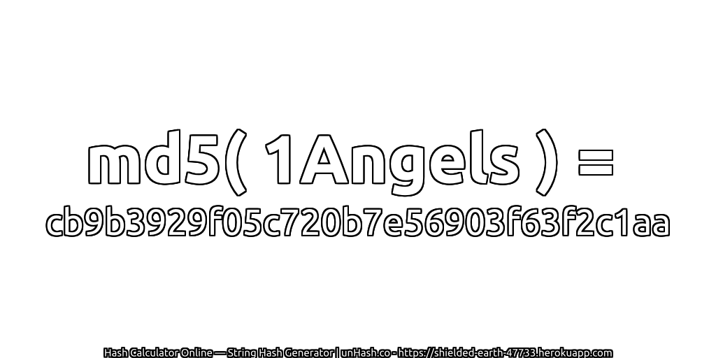 md5( 1Angels ) = cb9b3929f05c720b7e56903f63f2c1aa | unHash.co