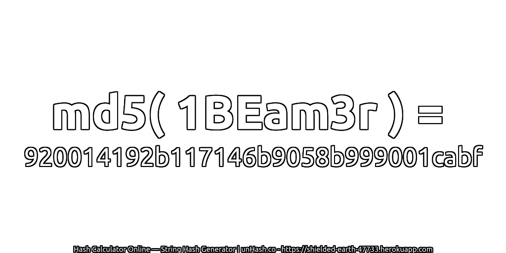 md5( 1BEam3r ) = 920014192b117146b9058b999001cabf | unHash.co