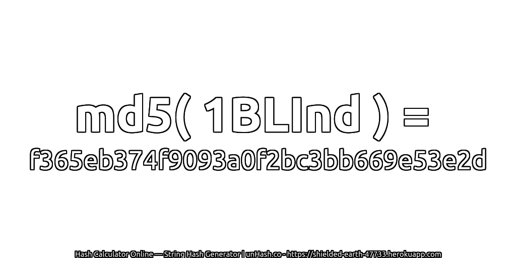 md5( 1BLInd ) = f365eb374f9093a0f2bc3bb669e53e2d | unHash.co