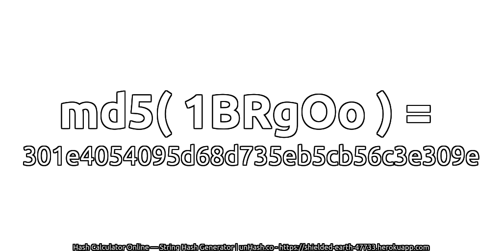md5( 1BRgOo ) = 301e4054095d68d735eb5cb56c3e309e | unHash.co
