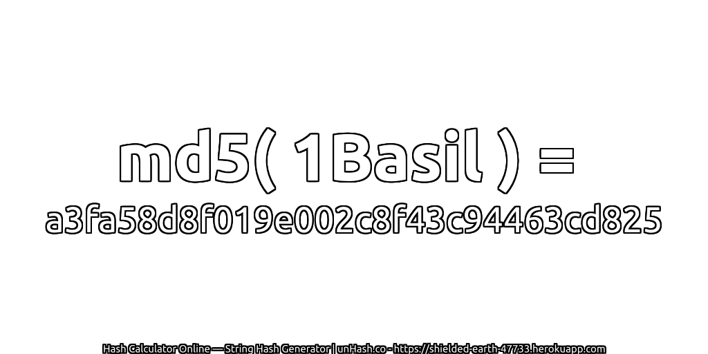 md5( 1Basil ) = a3fa58d8f019e002c8f43c94463cd825 | unHash.co