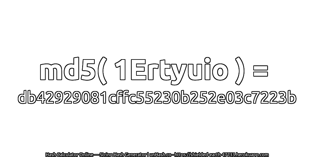 md5( 1Ertyuio ) = db42929081cffc55230b252e03c7223b | unHash.co
