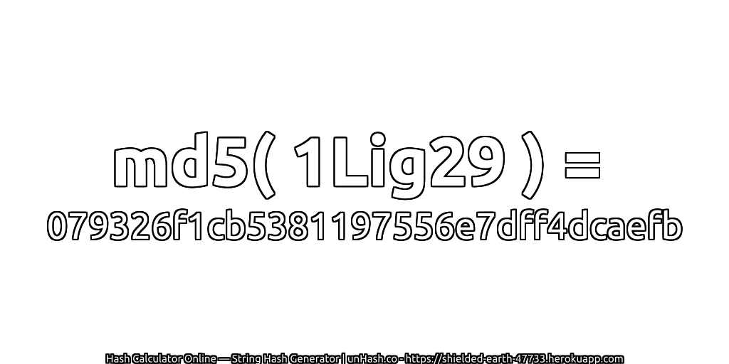 md5( 1Lig29 ) = 079326f1cb5381197556e7dff4dcaefb | unHash.co