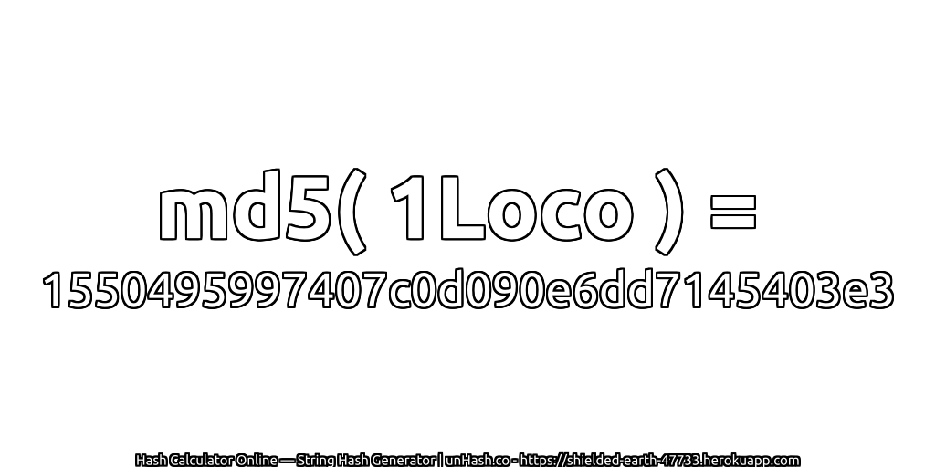 md5( 1Loco ) = 1550495997407c0d090e6dd7145403e3 | unHash.co