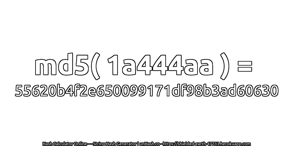 md5( 1a444aa ) = 55620b4f2e650099171df98b3ad60630 | unHash.co