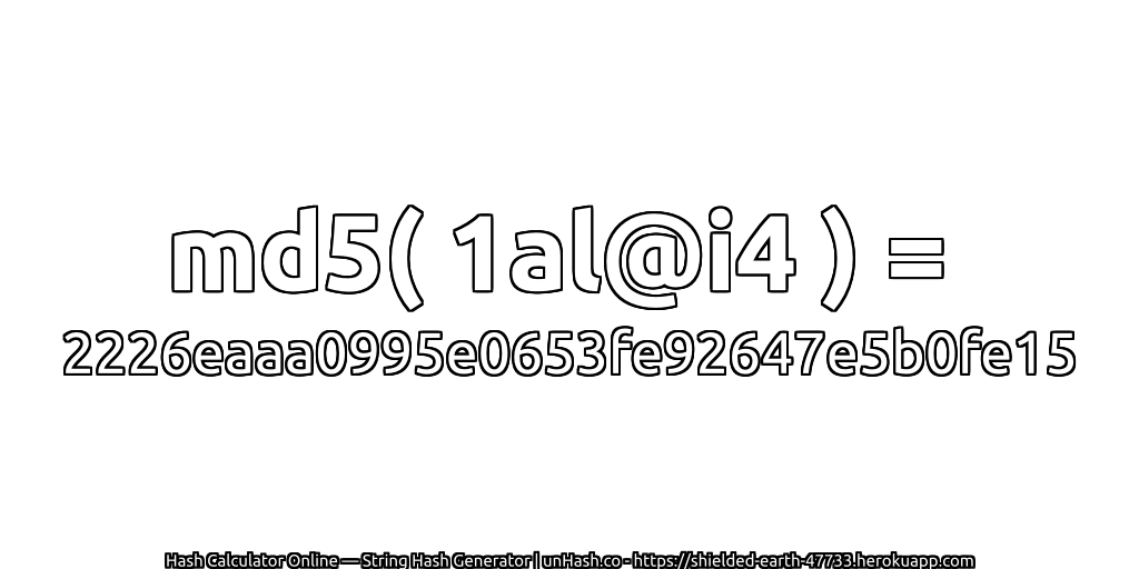 md5( 1al@i4 ) = 2226eaaa0995e0653fe92647e5b0fe15 | unHash.co