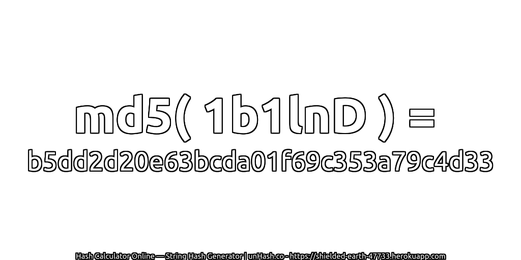 md5( 1b1lnD ) = b5dd2d20e63bcda01f69c353a79c4d33 | unHash.co
