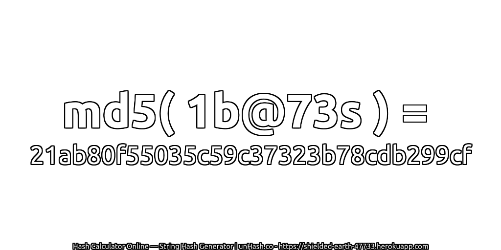 md5( 1b@73s ) = 21ab80f55035c59c37323b78cdb299cf | unHash.co