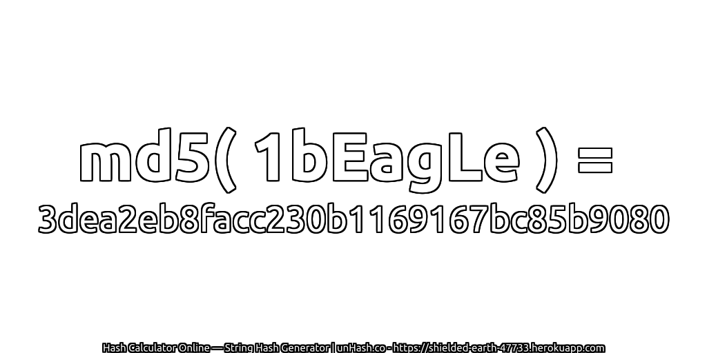 md5( 1bEagLe ) = 3dea2eb8facc230b1169167bc85b9080 | unHash.co