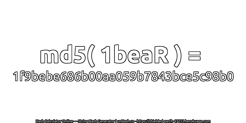 md5( 1beaR ) = 1f9bebe686b00aa059b7843bce5c98b0 | unHash.co