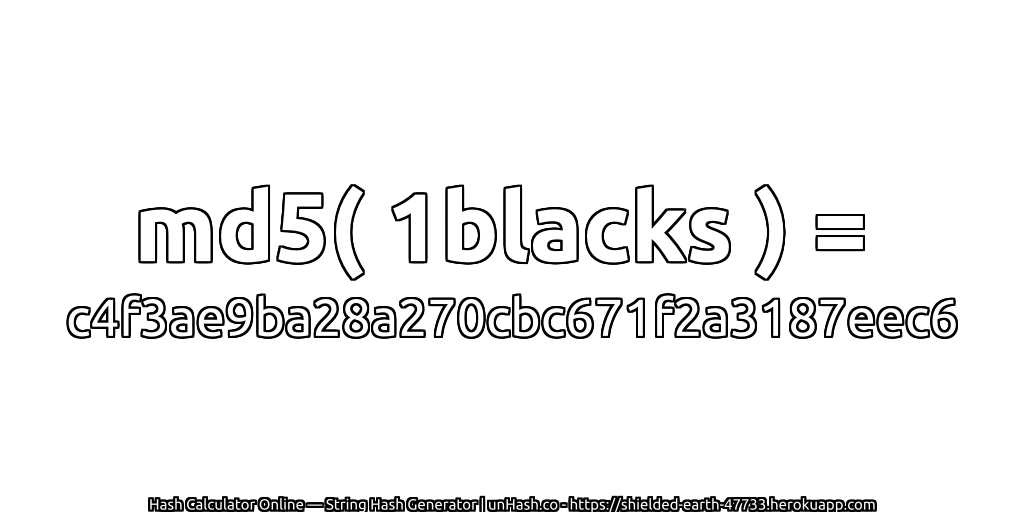 md5( 1blacks ) = c4f3ae9ba28a270cbc671f2a3187eec6 | unHash.co