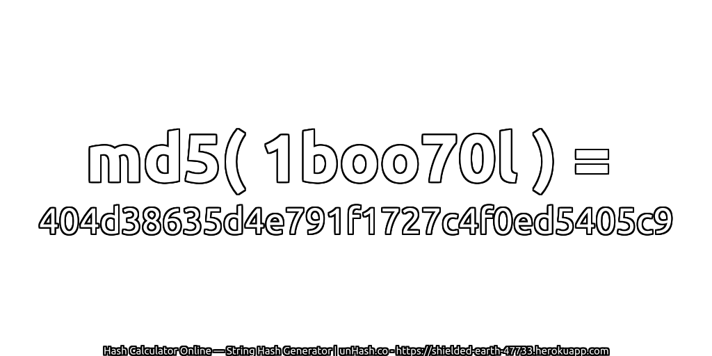 md5( 1boo70l ) = 404d38635d4e791f1727c4f0ed5405c9 | unHash.co