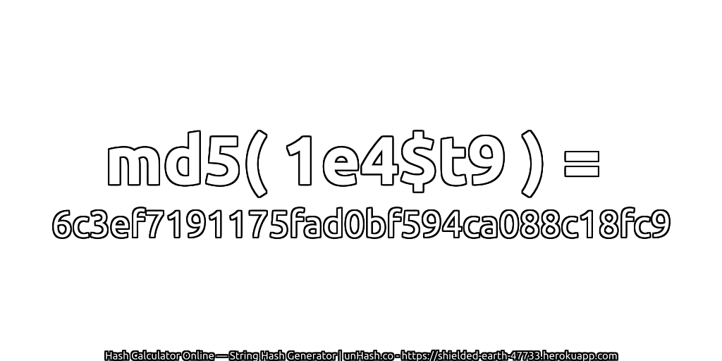 md5( 1e4$t9 ) = 6c3ef7191175fad0bf594ca088c18fc9 | unHash.co