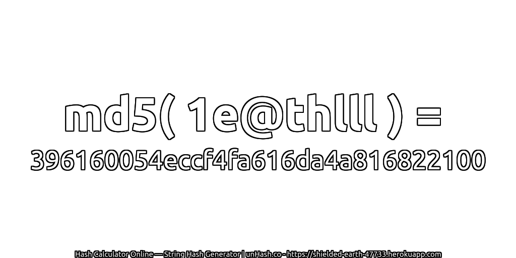 md5( 1e@thlll ) = 396160054eccf4fa616da4a816822100 | unHash.co