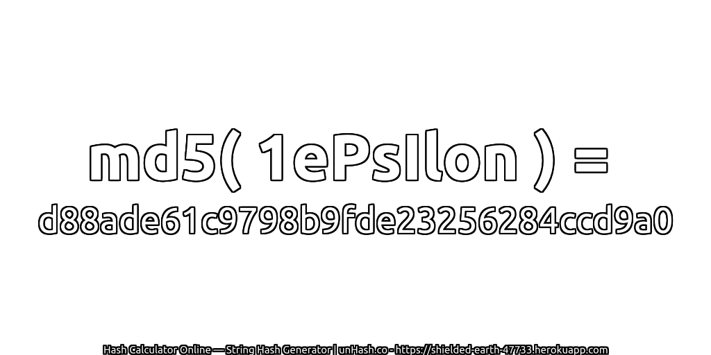 md5( 1ePsIlon ) = d88ade61c9798b9fde23256284ccd9a0 | unHash.co