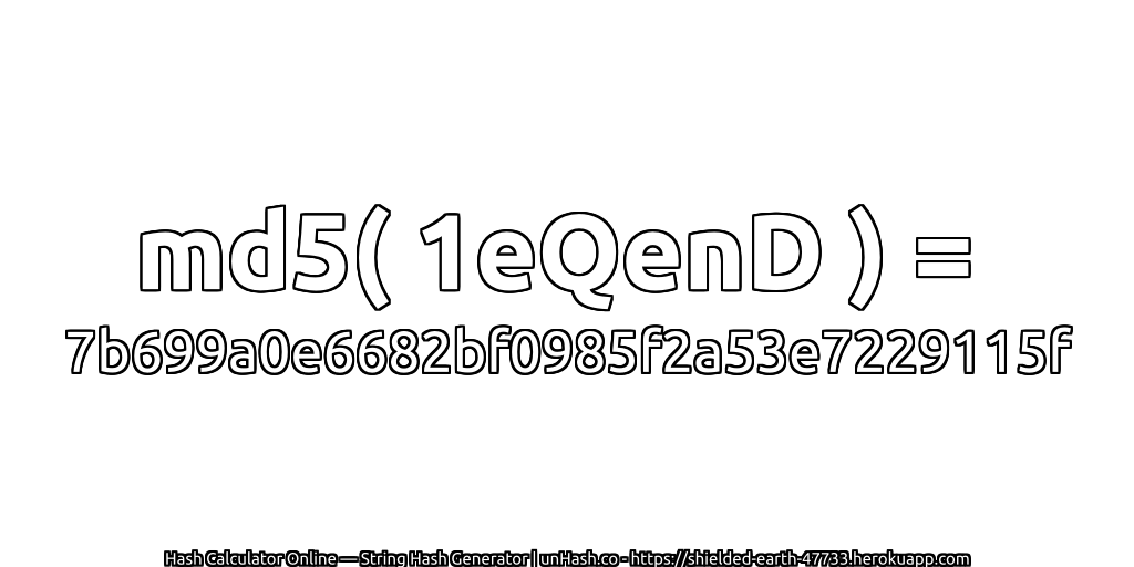 md5( 1eQenD ) = 7b699a0e6682bf0985f2a53e7229115f | unHash.co