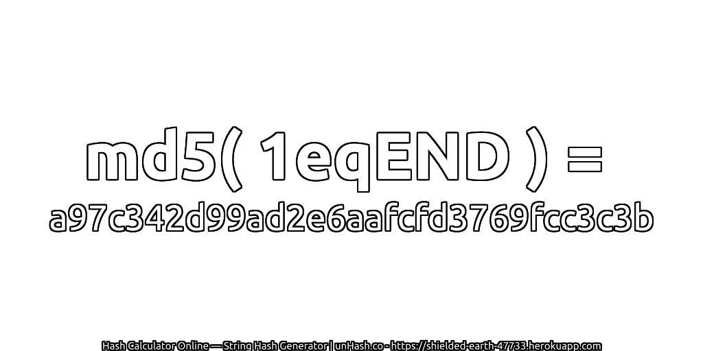 md5( 1eqEND ) = a97c342d99ad2e6aafcfd3769fcc3c3b | unHash.co