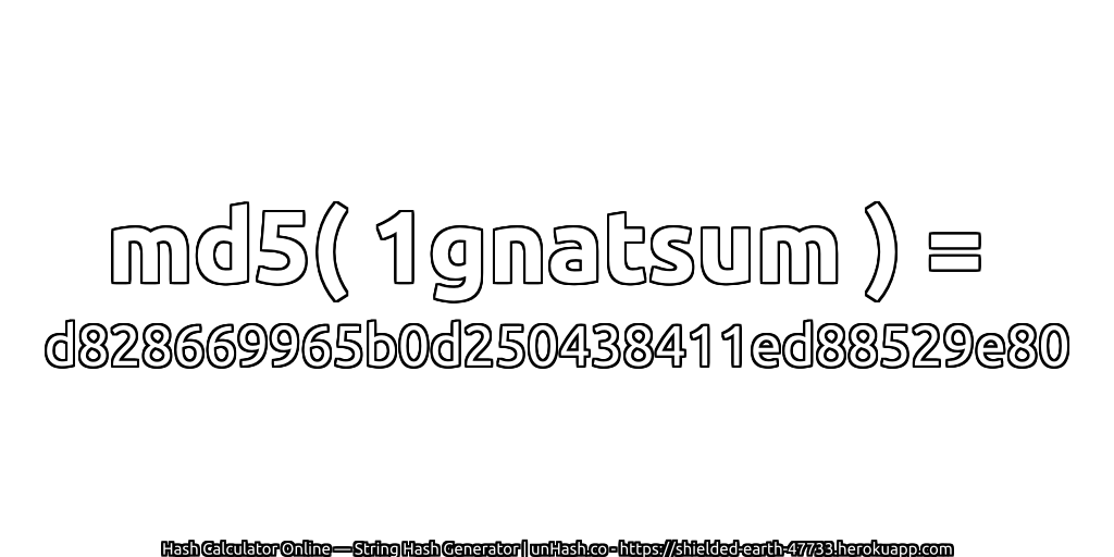 md5( 1gnatsum ) = d828669965b0d250438411ed88529e80 | unHash.co