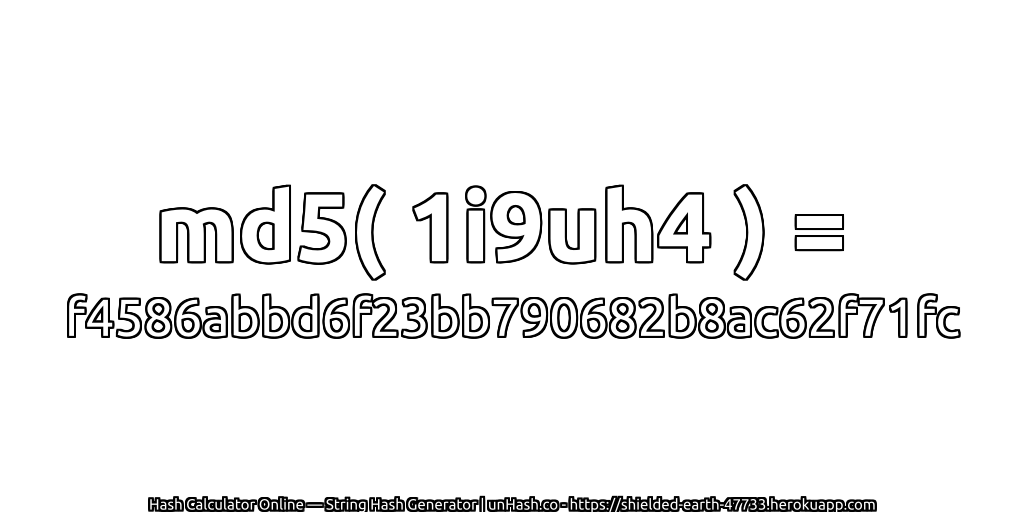 md5( 1i9uh4 ) = f4586abbd6f23bb790682b8ac62f71fc | unHash.co