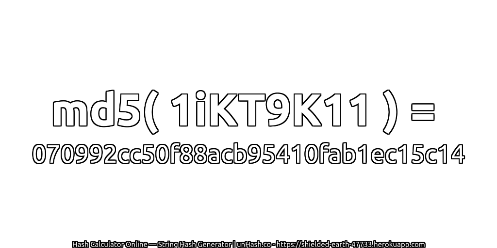 md5( 1iKT9K11 ) = 070992cc50f88acb95410fab1ec15c14 | unHash.co