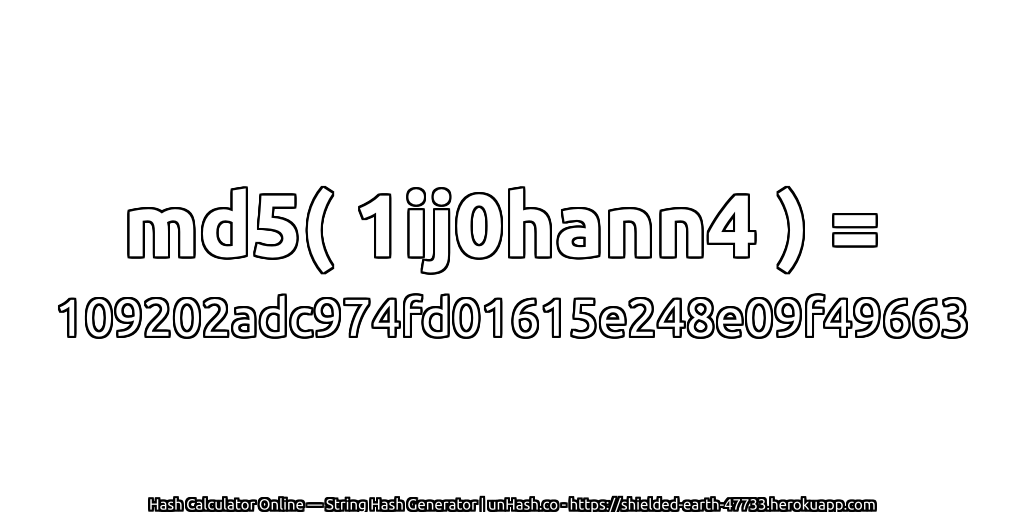 md5( 1ij0hann4 ) = 109202adc974fd01615e248e09f49663 | unHash.co