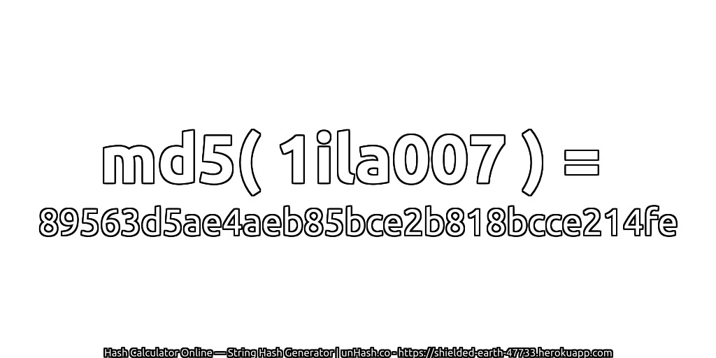 md5( 1ila007 ) = 89563d5ae4aeb85bce2b818bcce214fe | unHash.co