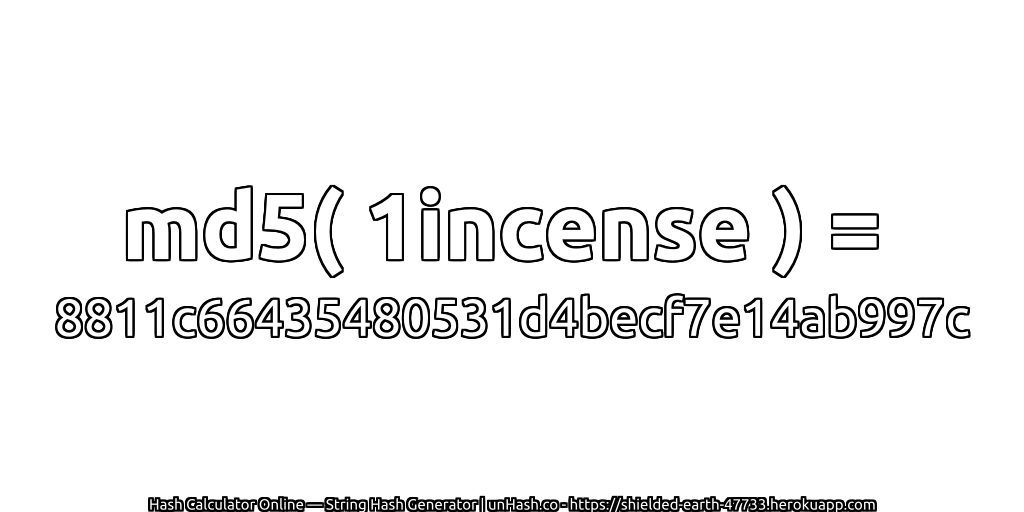 md5( 1incense ) = 8811c66435480531d4becf7e14ab997c | unHash.co
