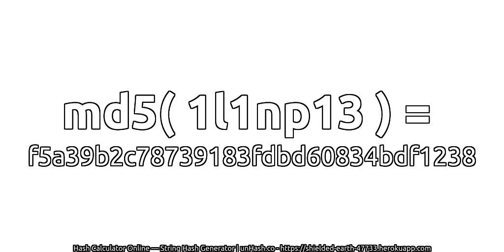 md5( 1l1np13 ) = f5a39b2c78739183fdbd60834bdf1238 | unHash.co