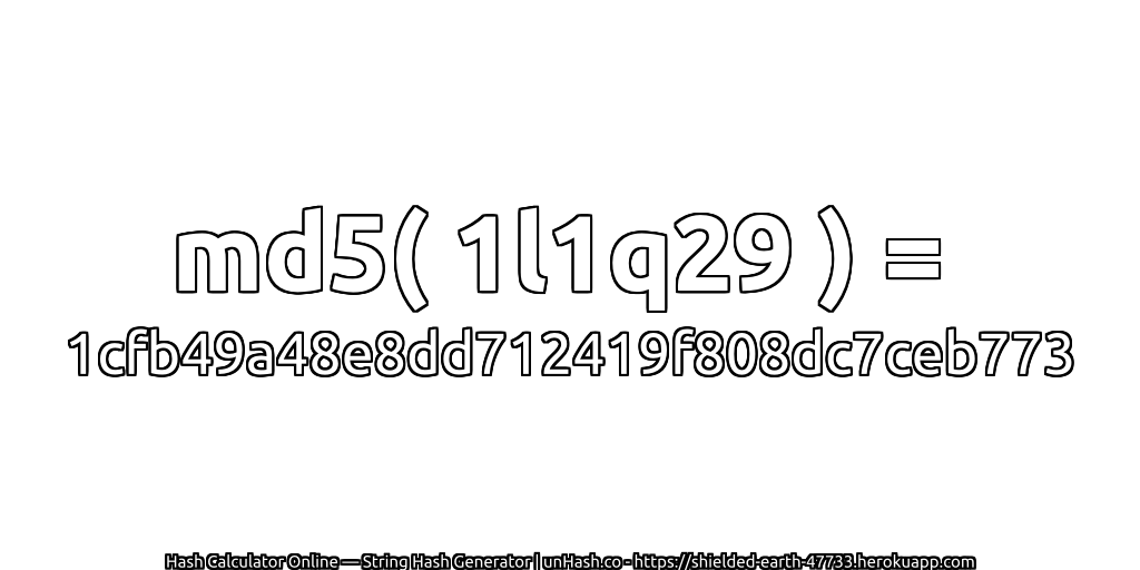 md5( 1l1q29 ) = 1cfb49a48e8dd712419f808dc7ceb773 | unHash.co