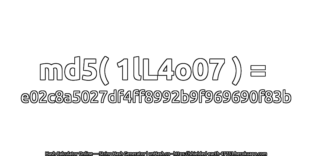 md5( 1lL4o07 ) = e02c8a5027df4ff8992b9f969690f83b | unHash.co