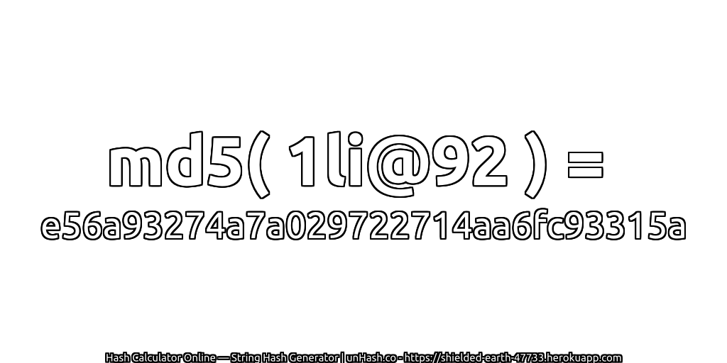 md5( 1li@92 ) = e56a93274a7a029722714aa6fc93315a | unHash.co