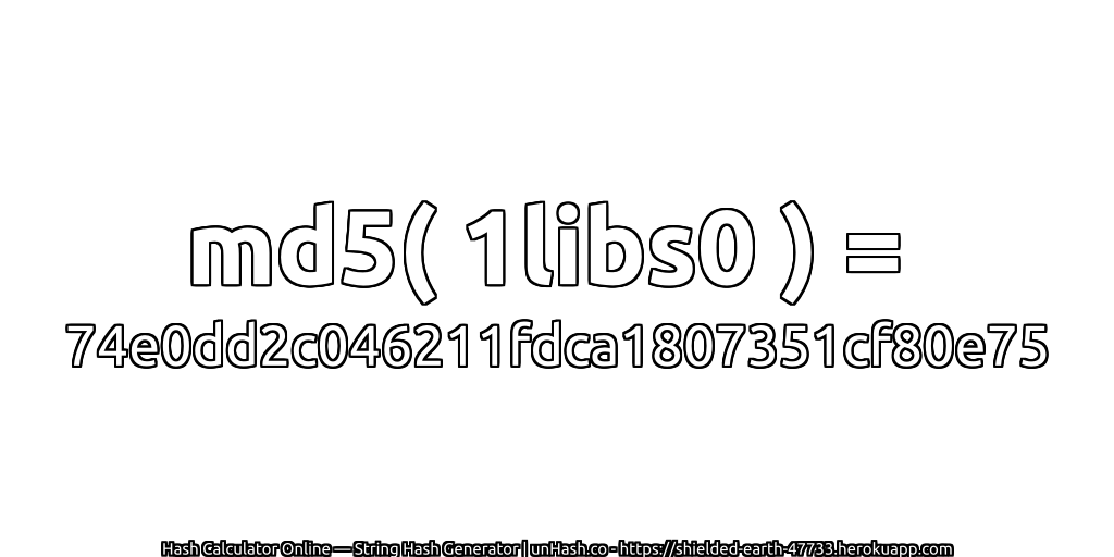 md5( 1libs0 ) = 74e0dd2c046211fdca1807351cf80e75 | unHash.co
