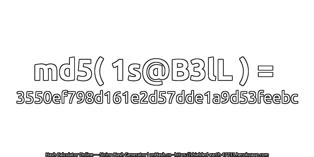 md5( 1s@B3lL ) = 3550ef798d161e2d57dde1a9d53feebc | unHash.co