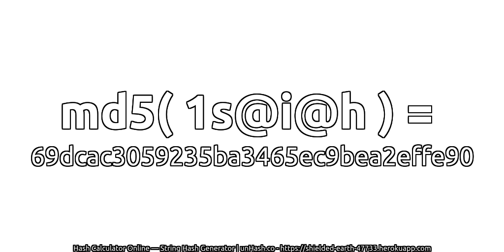 md5( 1s@i@h ) = 69dcac3059235ba3465ec9bea2effe90 | unHash.co