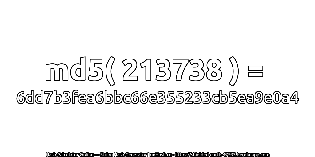 md5( 213738 ) = 6dd7b3fea6bbc66e355233cb5ea9e0a4 | unHash.co