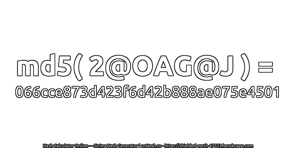 md5( 2@OAG@J ) = 066cce873d423f6d42b888ae075e4501 | unHash.co