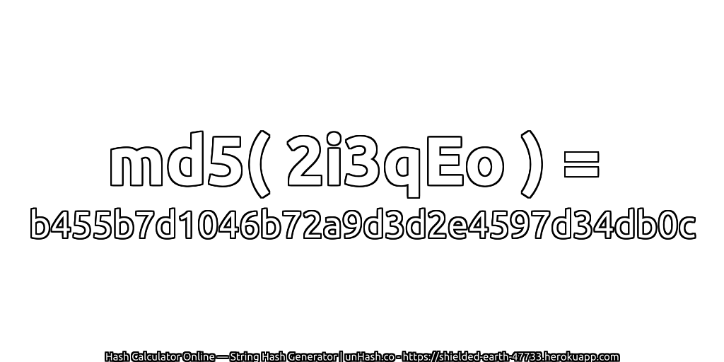 md5( 2i3qEo ) = b455b7d1046b72a9d3d2e4597d34db0c | unHash.co