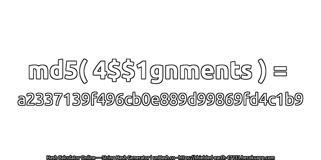 md5( 4$$1gnments ) = a2337139f496cb0e889d99869fd4c1b9 | unHash.co