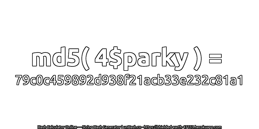 md5( 4$parky ) = 79c0c459892d938f21acb33e232c81a1 | unHash.co