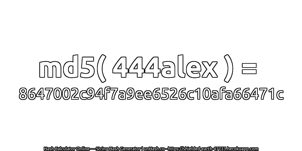 md5( 444alex ) = 8647002c94f7a9ee6526c10afa66471c | unHash.co