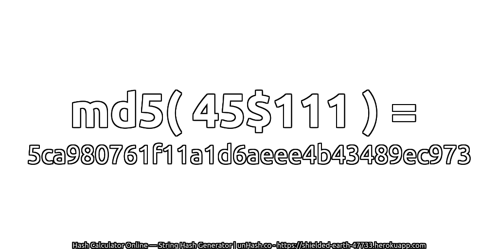 md5( 45$111 ) = 5ca980761f11a1d6aeee4b43489ec973 | unHash.co