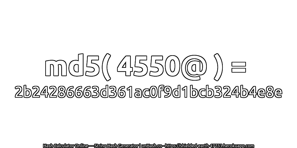 md5( 4550@ ) = 2b24286663d361ac0f9d1bcb324b4e8e | unHash.co