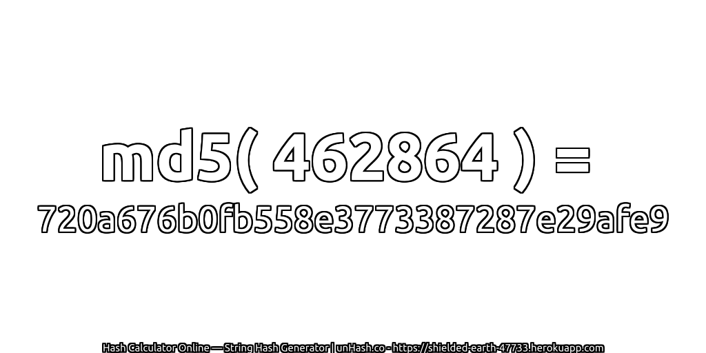 md5( 462864 ) = 720a676b0fb558e3773387287e29afe9 | unHash.co