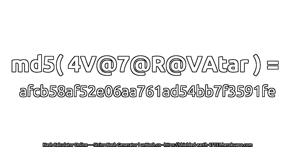 md5( 4V@7@R@VAtar ) = afcb58af52e06aa761ad54bb7f3591fe | unHash.co