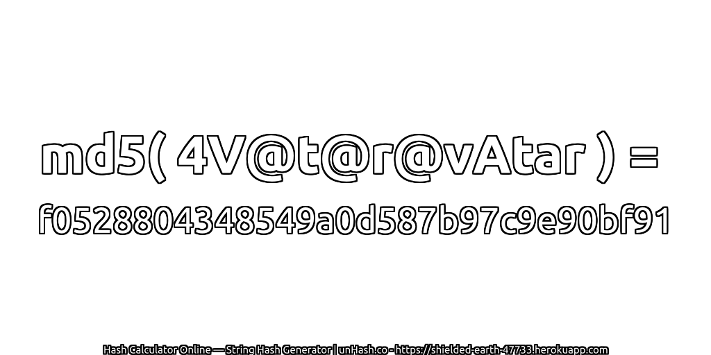 md5( 4V@t@r@vAtar ) = f0528804348549a0d587b97c9e90bf91 | unHash.co